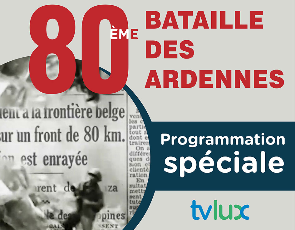 OFFRE SPÉCIALE pour les 80 ans de la Bataille des Ardennes - Une programmation spéciale sur TV Lux !